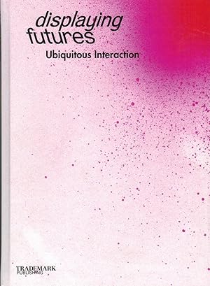 Bild des Verkufers fr Displaying Futures: Ubiquitous Interaction ; engl. zum Verkauf von Paderbuch e.Kfm. Inh. Ralf R. Eichmann