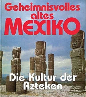 Bild des Verkufers fr Geheimnisvolles altes Mexiko. Die Kultur der Azteken zum Verkauf von Schueling Buchkurier