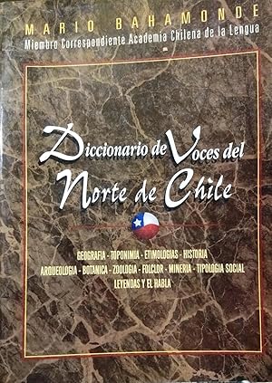 Diccionario de Voces del Norte de Chile. Geografía - Toponimia - Etimologías - Historia - Arqueol...