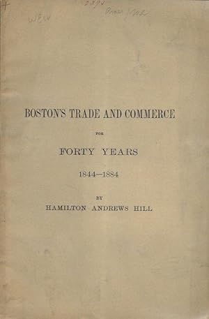 Seller image for BOSTON'S TRADE AND COMMERCE FOR FORTY YEARS 1844-1884. for sale by Legacy Books