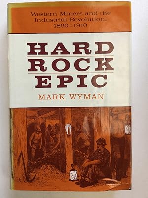 Imagen del vendedor de Hard Rock Epic: Western Miners and the Industrial Revolution, 1860-1910 a la venta por Chaparral Books