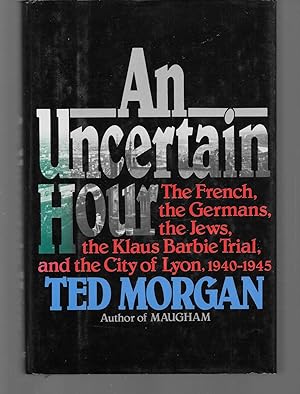 Seller image for an uncertain hour ( the french, the germans, the jews, the klaus barbie trail, and the city of lyon, 1940-1945 ) for sale by Thomas Savage, Bookseller