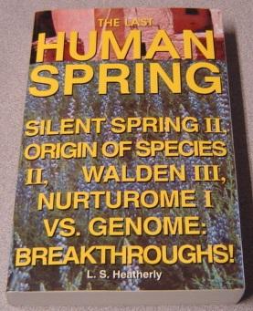 Seller image for The Last Human Spring: Silent Spring II, Origin Of Species II, Walden III, Nurturome I Vs. Genome: Breakthroughs! for sale by Books of Paradise