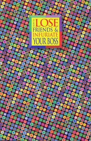 Image du vendeur pour How to Lose Friends and Infuriate Your Boss mis en vente par Goulds Book Arcade, Sydney
