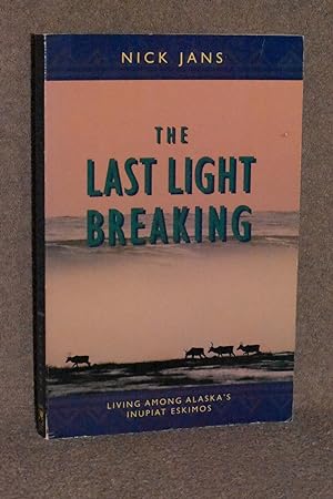 Seller image for The Last Light Breaking; Living Among Alaska's Inupiat Eskimos for sale by Books by White/Walnut Valley Books