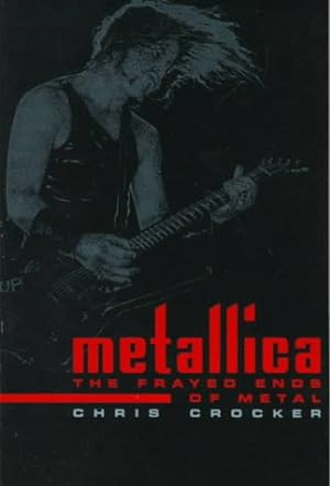 Bild des Verkufers fr Metallica: The Frayed Ends of Metal zum Verkauf von Modernes Antiquariat an der Kyll
