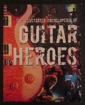 Seller image for The Illustrated Encyclopedia of Guitar Heroes for sale by Goulds Book Arcade, Sydney