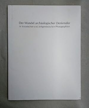 Der Wandel archäologischer Denkmäler in historischen und zeitgenössischen Photographien. Eine Aus...