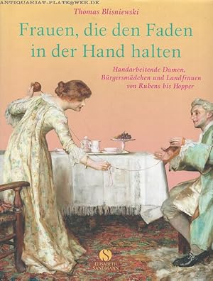 Bild des Verkufers fr Frauen, die den Faden in der Hand halten. Handarbeitende Damen, Brgersmdchen und Landfrauen von Rubens bis Hopper. zum Verkauf von Antiquariat-Plate