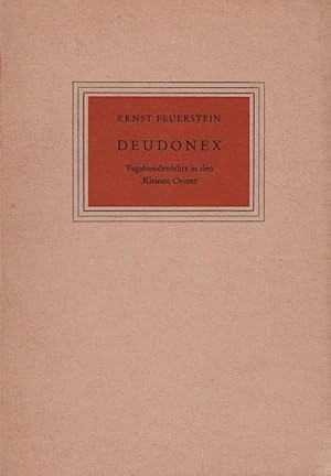 Bild des Verkufers fr Deudonex : Vagabundenfahrt in d. "Kleinen Orient". Ernst Feuerstein. Im Auftr. d. Volksbundes f. Dichtung (Scheffelbund) hrsg. von Reinhold Siegrist / Volksbund fr Dichtung: Gabe an die Mitglieder des Volksbundes fr Dichtung ; 41 zum Verkauf von Schrmann und Kiewning GbR