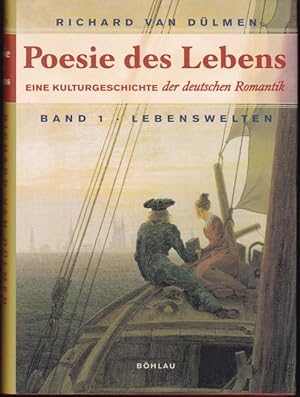 Poesie des Lebens Eine Kulturgeschichte der deutschen Romantik. Band 1: Lebenswelten