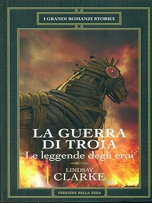 La Guerra di Troia - Le leggende degli eroi