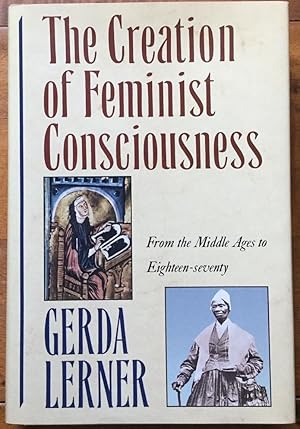 Bild des Verkufers fr The Creation of Feminist Consciousness: From the Middle Ages to Eighteen-Seventy zum Verkauf von Molly's Brook Books