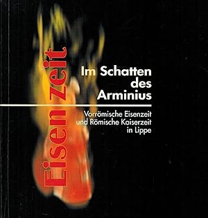 Seller image for Eisenzeit: Im Schatten des Arminius: Vorrmische Eisenzeit und Rmische Kaiserzeit in Lippe. for sale by Paderbuch e.Kfm. Inh. Ralf R. Eichmann