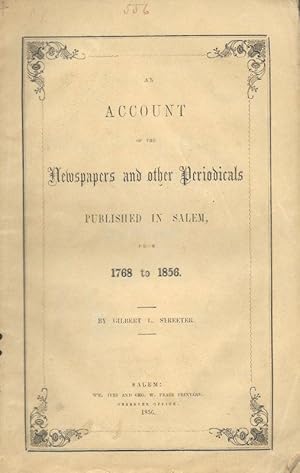 Imagen del vendedor de AN ACCOUNT OF THE NEWSPAPERS AND OTHER PERIODICALS PUBLISHED IN SALEM, FROM 1768 TO 1856. a la venta por Legacy Books