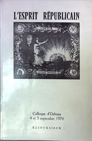 Imagen del vendedor de L'esprit rpublicain: Colloque d'Orlans, 4 et 5 septembre 1970. a la venta por books4less (Versandantiquariat Petra Gros GmbH & Co. KG)