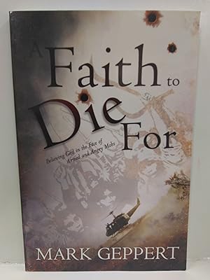 Immagine del venditore per Faith to Die for: Believing God in the Face of Armed and Angry Mobs venduto da Fleur Fine Books