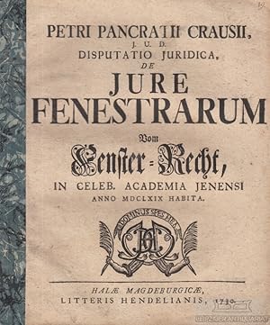 Petri Pancratii Crausii J. U. D. Disputatio Juridica de Jure Fenestrarum - Vom Fenster-Recht, in ...