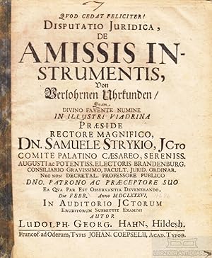 Disputatio Juridica, de Amissis Instrumentis, - Von Verlohrnen Uhrkunden,Quam Divino Favente Numi...