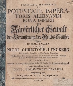 Dissertatio Inavgvralis de Potestate Imperatoris Alienandri Bona Imperii -. Von Kayserlicher Gewa...