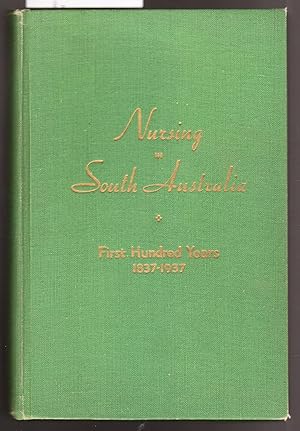 Nursing in South Australia First Hundred Years 1837-1937