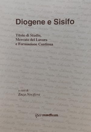 Imagen del vendedor de Diogene e Sisifo. Titolo di studio, mercato del lavoro e formazione continua. a la venta por FIRENZELIBRI SRL