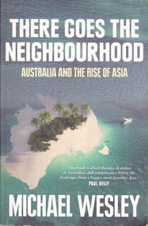 Bild des Verkufers fr There Goes the Neighbourhood: Australia and the Rise of Asia zum Verkauf von Goulds Book Arcade, Sydney