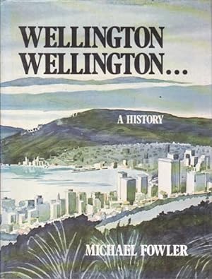 Seller image for Wellington, Wellington: A history for sale by Goulds Book Arcade, Sydney