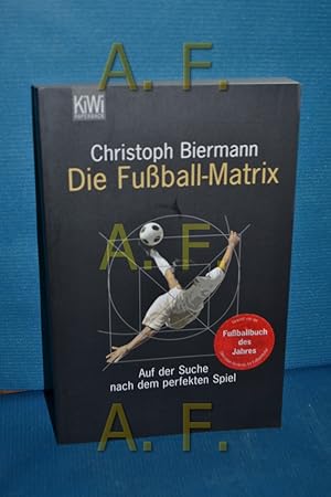 Bild des Verkufers fr Die Fuball-Matrix : auf der Suche nach dem perfekten Spiel. Christoph Biermann / KiWi , 1180 : Paperback, Paperbacks bei Kiepenheuer & Witsch zum Verkauf von Antiquarische Fundgrube e.U.