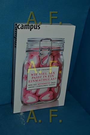 Seller image for Wie viel Sex passt in ein Einmachglas? : was die Mathematik ber unser Liebesleben verrt. Clio Cresswell. Aus dem Engl. von Carl Freytag for sale by Antiquarische Fundgrube e.U.