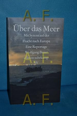 Seller image for ber das Meer : mit Syrern auf der Flucht nach Europa. Wolfgang Bauer. Fotos von Stanislav Krupar / Edition Suhrkamp : Sonderdruck for sale by Antiquarische Fundgrube e.U.