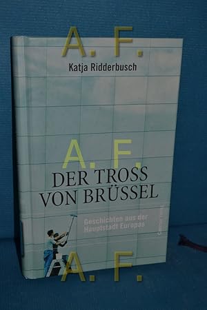 Seller image for Der Tross von Brssel : Geschichten aus der Hauptstadt Europas. for sale by Antiquarische Fundgrube e.U.