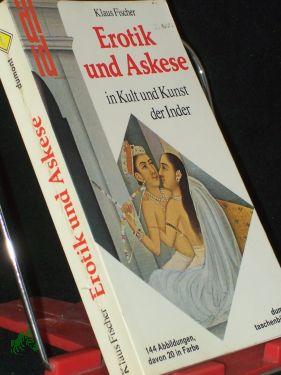 Seller image for Erotik und Askese in Kult und Kunst der Inder / Klaus Fischer for sale by Antiquariat Artemis Lorenz & Lorenz GbR