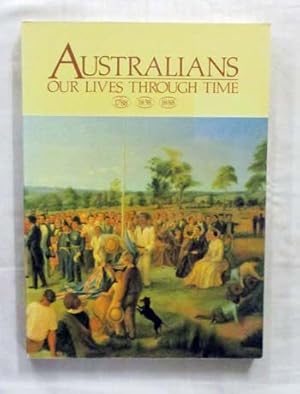 Immagine del venditore per Australians Our Lives Through Time 1788 1838 1888 venduto da Adelaide Booksellers