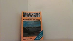 Reiseführer Ostpreussen. Südlicher Teil. Westpreussen und Danzig durch das Land der dunklen Wälde...