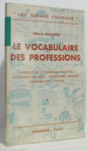 Seller image for Le vocabulaire des professions --- agriculture commerce industrie fonctions publiques professions livrales corporations mtiers for sale by crealivres