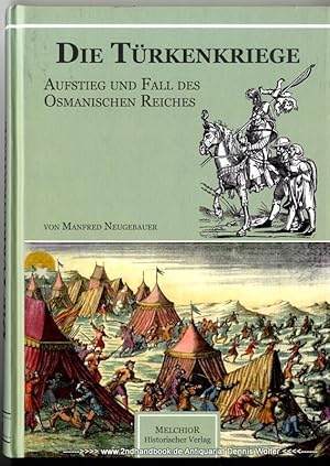 Die Türkenkriege : Aufstieg und Fall des Osmanischen Reiches