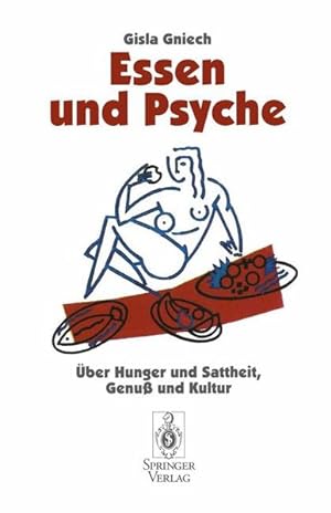 Imagen del vendedor de Essen und Psyche. ber Hunger und Sattheit, Genu und Kultur. a la venta por Antiquariat Bookfarm