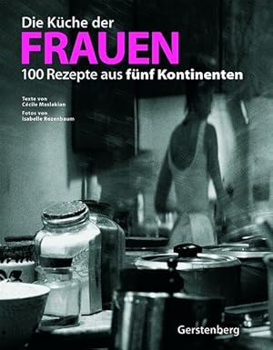 Image du vendeur pour Die Kche der Frauen: 100 Rezepte aus fnf Kontinenten. mis en vente par Antiquariat Bookfarm