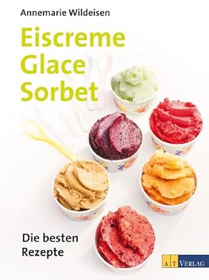 Bild des Verkufers fr Eiscreme Glace Sorbet: Die besten Rezepte zum Verkauf von Antiquariat Bookfarm