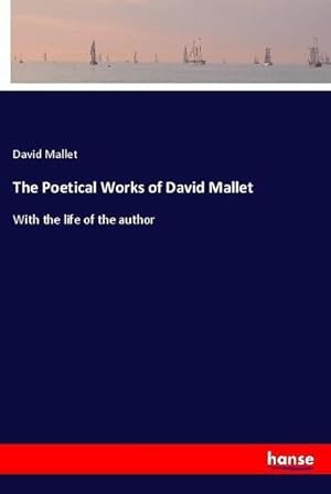 Bild des Verkufers fr The Poetical Works of David Mallet : With the life of the author zum Verkauf von AHA-BUCH GmbH