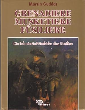 Bild des Verkufers fr Grenadiere, Musketiere, Fsliere. Die Infanterie Friedrich des Groen. zum Verkauf von Altstadt Antiquariat Goslar