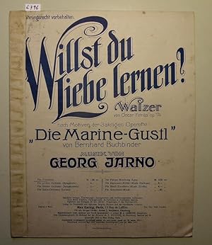 Willst du Liebe lernen. Walzer von Oscar Fetrás, Op. 174. Nach Motiven der Operette ?Die Marine-G...
