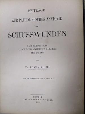 Bild des Verkufers fr Beitrge zur Pathologischen Anatomie der Schusswunden nach Beobachtungen in den Kriegslazarethen in Carlsruhe 1870 und 1871. Mit Holzschnitten und 10 Tafeln. In: Chirurgische und Pathologisch-Anatomische Beitrage zur Kriegsheilkunde. zum Verkauf von Antiquariat Heubeck