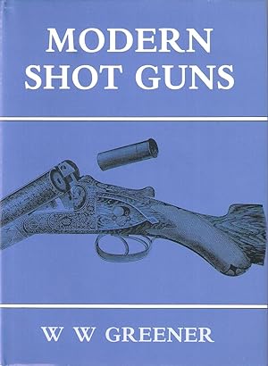 Immagine del venditore per MODERN SHOT GUNS (1888). By W.W. Greener. 1986 Tideline Books Edition. venduto da Coch-y-Bonddu Books Ltd