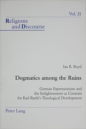 Bild des Verkufers fr Dogmatics Among the Ruins: German Expressionism & the Enlightenment as Contexts for Karl Barth's Theological Development zum Verkauf von Powell's Bookstores Chicago, ABAA