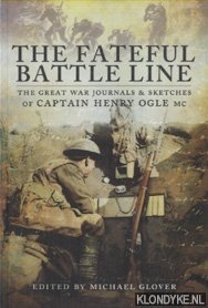 Seller image for The Fateful Battle Line. The Great War Journals and Sketches of Captain Henry Ogle MC for sale by Klondyke