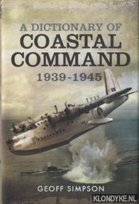 Seller image for A Dictionary of Coastal Command 1939 - 1945 for sale by Klondyke