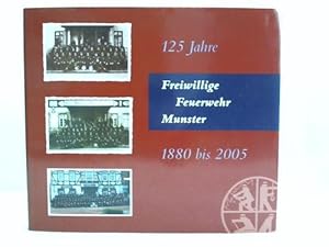 125 Jahre Freiwillige Feuerwehr Munster. 1880 bis 2005
