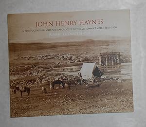 Seller image for John Henry Haynes - A Photographer and Archaeologist in the Ottoman Empire 1881 - 1900 for sale by David Bunnett Books